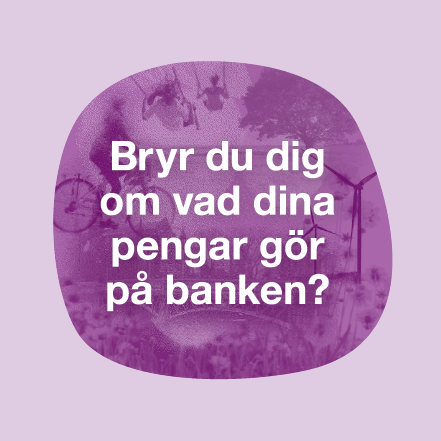 Frågeställning: Bryr du dig om vad dina pengar gör på banken?